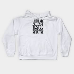 I Had My Patience Tested It Came Back Negative Kids Hoodie